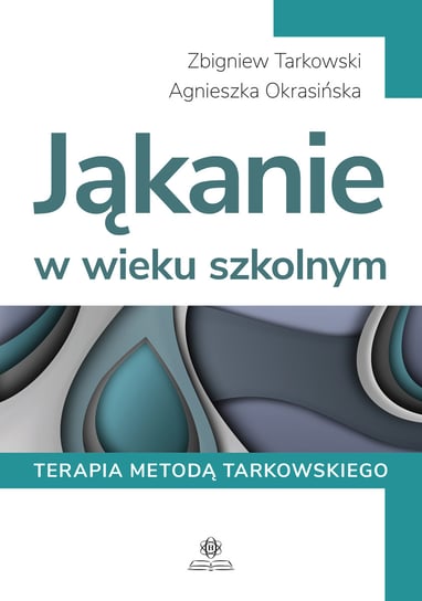 Jąkanie w wieku szkolnym. Terapia metodą Tarkowskiego Tarkowski Zbigniew, Okrasińska Agnieszka