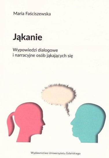 Jąkanie. Wypowiedzi dialogowe i narracyjne osób... Wydawnictwo Uniwersytetu Gdańskiego