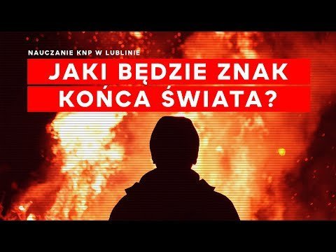 Jaki będzie znak końca świata? Nauczanie KNP w Lublinie, 2022.12.06 - Idź Pod Prąd Nowości - podcast Opracowanie zbiorowe