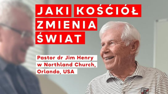 Jaki kościół zmienia świat? Pastor dr Jim Henry w Northland Church, Orlando, USA - Idź Pod Prąd Nowości - podcast Opracowanie zbiorowe