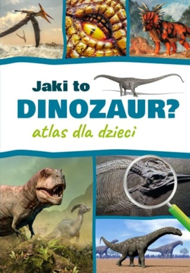 Jaki to dinozaur? Atlas dla dzieci Rudź Przemysław