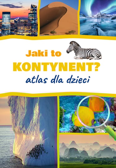Jaki to kontynent? Atlas dla dzieci Górski Jarosław