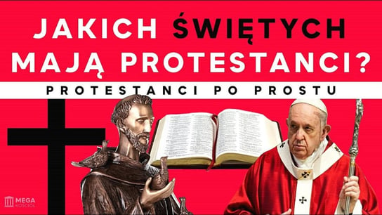 Jakich świętych mają protestanci? | Protestanci po prostu - Idź Pod Prąd Nowości - podcast - audiobook Opracowanie zbiorowe