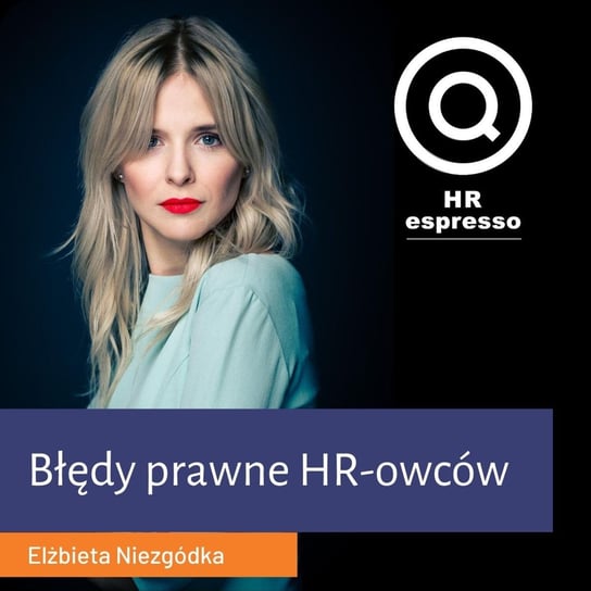 Jakie błędy prawne popełniają HR-owcy? Elżbieta Niezgódka - HR espresso - podcast Jarzębowski Jarek