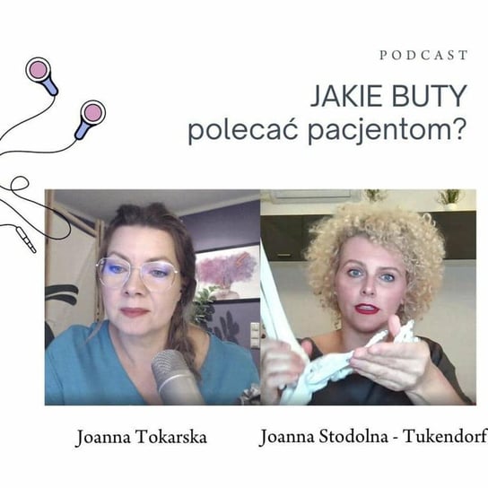 Jakie buty polecać pacjentom. Rozmowa z Joanna Stodolna-Tukendorf. Fizjopodcast - Fizjopozytywnie o zdrowiu - podcast Tokarska Joanna