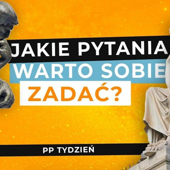 Jakie pytania warto sobie zadawać, aby poszerzyć swoje horyzonty? - PP Tydzień- Przygody Przedsiębiorców - podcast - audiobook Gorzycki Adrian, Kolanek Bartosz