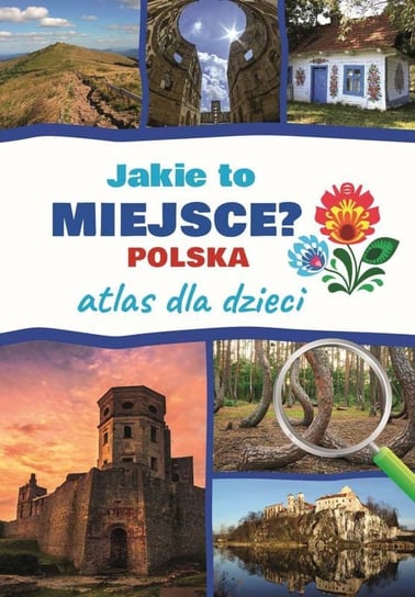 Jakie to miejsce? Polska. Atlas dla dzieci Górski Jarosław
