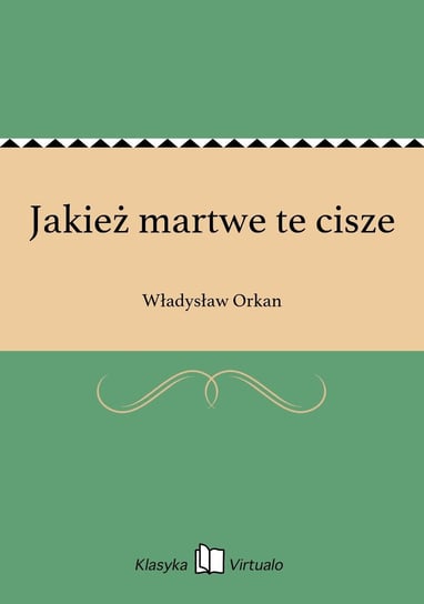 Jakież martwe te cisze Orkan Władysław