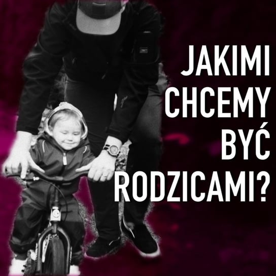 Jakimi chcemy być rodzicami - Gosia i Jerzy - podcast Rajkow-Krzywicka Małgorzata, Rajkow-Krzywicki Jerzy