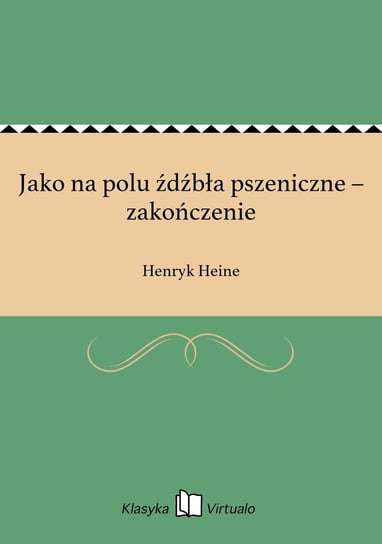 Jako na polu źdźbła pszeniczne – zakończenie Heine Henryk