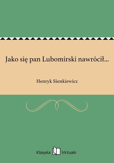 Jako się pan Lubomirski nawrócił... Sienkiewicz Henryk