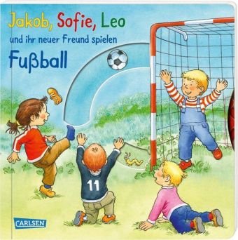 Jakob, Sofie, Leo und ihr neuer Freund spielen Fußball Carlsen Verlag