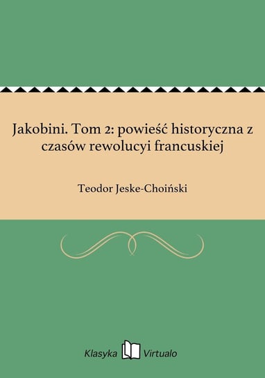 Jakobini. Tom 2: powieść historyczna z czasów rewolucyi francuskiej Jeske-Choiński Teodor