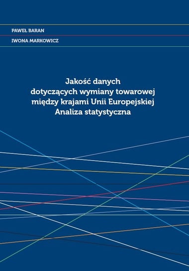 Jakość danych dotyczących wymiany towarowej między krajami Unii Europejskiej. Analiza statystyczna Baran Paweł, Markowicz Iwona