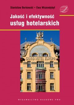 Jakość i efektywność usług hotelarskich Borkowski Stanisław, Wszendybył Ewa