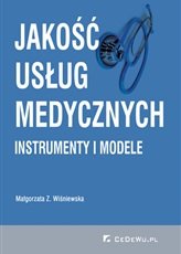 Jakość usług medycznych. Instrumenty i modele Wiśniewska Małgorzata Z.