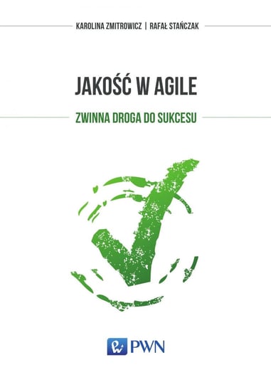 Jakość w Agile. Zwinna droga do sukcesu - ebook mobi Zmitrowicz Karolina, Stańczak Rafał