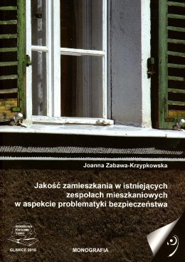 Jakość zamieszkania w istniejących zespołach mieszkaniowych w aspekcie problematyki bezpieczeństwa Joanna Zabawa-Krzypkowska