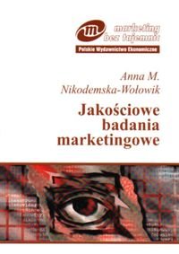 Jakościowe badania marketingowe Nikodemska-Wołowik Anna M.