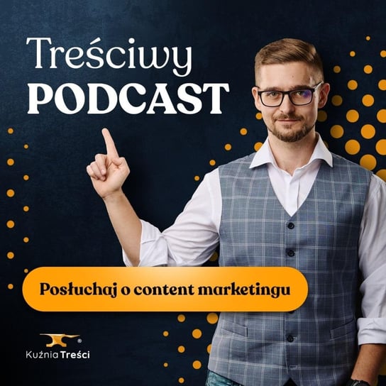 Jakub Godek wideo marketing według X-komu - Treściwy Podcast - podcast Marcin Cichocki
