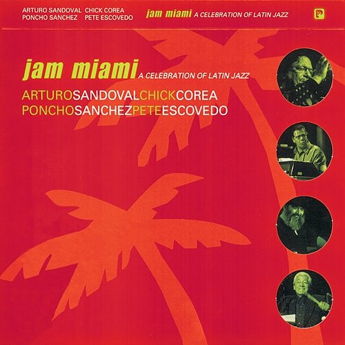 Jam Miami: A Celebration Of Latin Jazz Arturo Sandoval, Chick Corea, Poncho Sanchez, Pete Escovedo