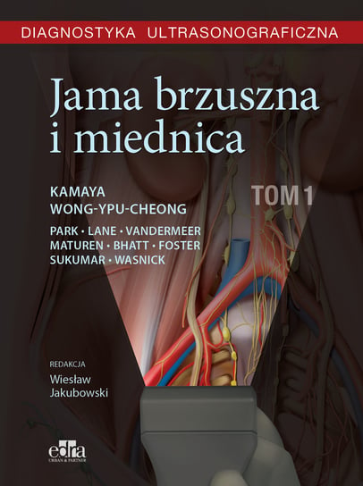 Jama brzuszna i miednica. Diagnostyka ultrasonograficzna. Tom 1 Kamaya A., Wong-You-Cheong J.