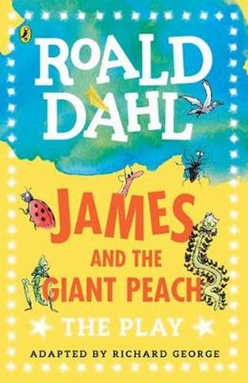 James and the Giant Peach. The Play Dahl Roald