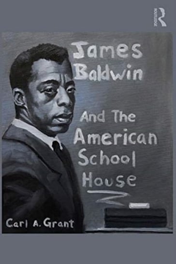 James Baldwin and the American Schoolhouse Carl A. Grant