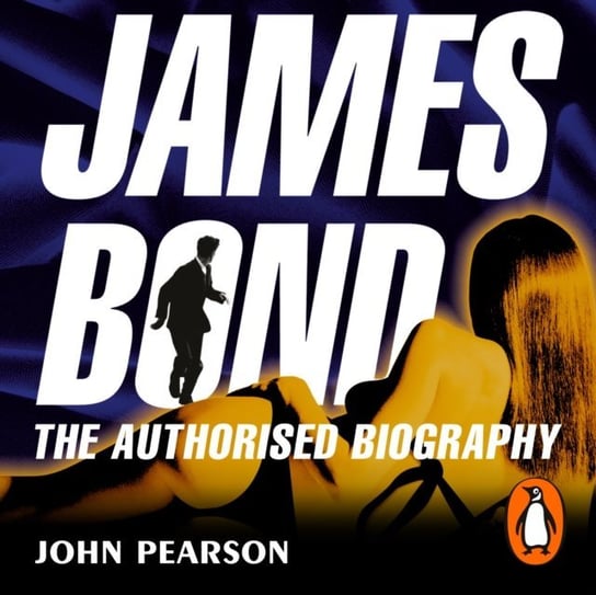 James Bond: The Authorised Biography Pearson John