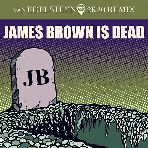 James Brown Is Dead (Van Edelsteyn 2k20 Remix) Van Edelsteyn
