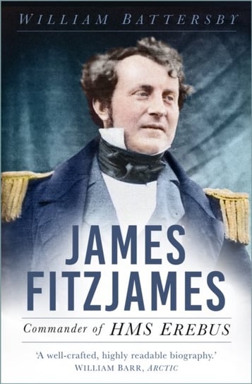 James Fitzjames: Commander of HMS Erebus William Battersby