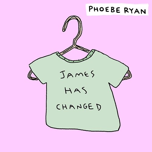 James Has Changed Phoebe Ryan