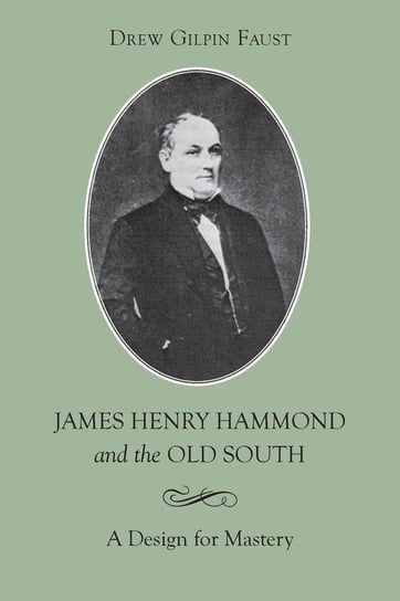 James Henry Hammond and the Old South Faust Drew Gilpin