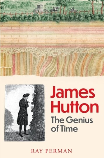 James Hutton: The Genius of Time Ray Perman