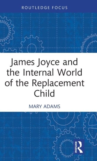 James Joyce and the Internal World of the Replacement Child Mary Adams