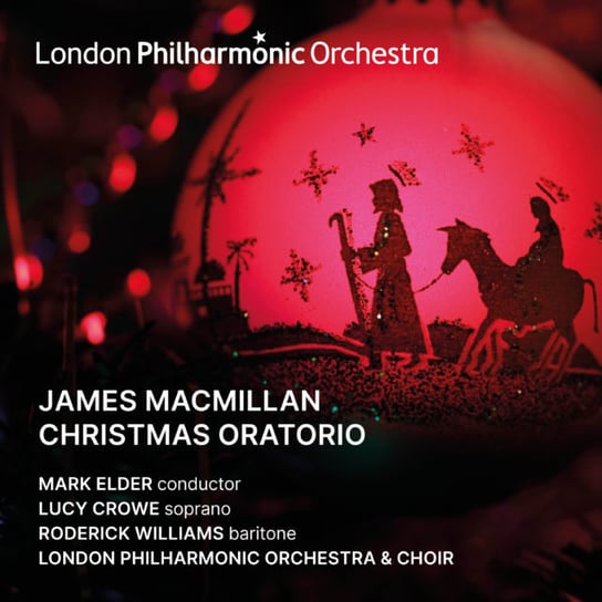 James MacMilllan: Christmas Oratorio London Philharmonic Orchestra, Elder Mark, London Philharmonic Choir, Crowe Lucy