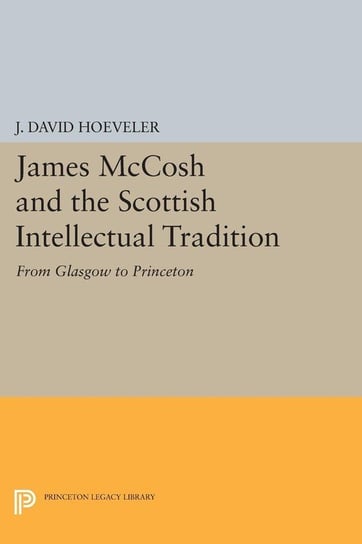 James McCosh and the Scottish Intellectual Tradition Hoeveler J. David