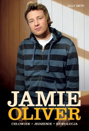Jamie Oliver Człowiek Jedzenie Rewolucja Smith Gilly