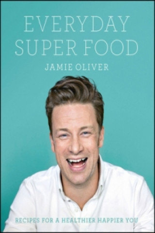 Jamie Oliver Everyday Super Food Oliver Jamie