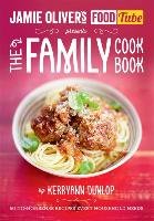 Jamie Oliver's Food Tube presents The Family Cook Book Dunlop Kerryann