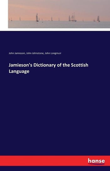 Jamieson's Dictionary of the Scottish Language Jamieson John