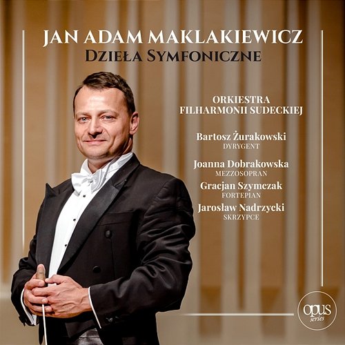 Jan Adam Maklakiewicz: Dzieła Symfoniczne Orkiestra Filharmonii Sudeckiej, Bartosz Żurakowski