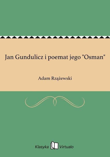 Jan Gundulicz i poemat jego "Osman" Rzążewski Adam