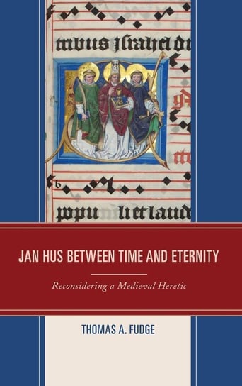 Jan Hus between Time and Eternity Fudge Thomas A.