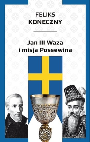 Jan III Waza i misja Possewina Koneczny Feliks