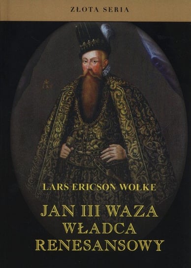 Jan III Waza. Władca renesansowy Wolke Lars Ericson