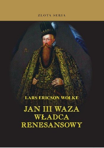 Jan III Waza. Władca Renesansowy Wolke Lars Ericson