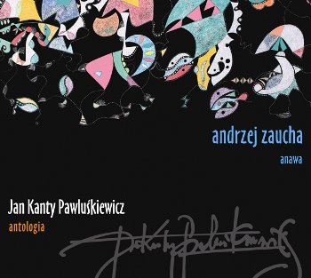 Jan Kanty Pawluśkiewicz - Antologia. Volume 1: Andrzej Zaucha Zaucha Andrzej, Anawa