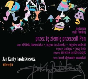 Jan Kanty Pawluśkiewicz - Antologia. Volume 6: Przez tę ziemię przeszedł Pan Various Artists