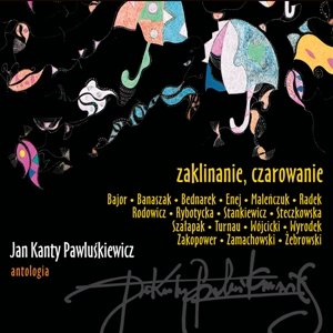 Jan Kanty Pawluśkiewicz - Antologia. Volume 9: Zaklinanie, czarowanie Various Artists